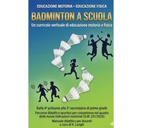 Badminton a scuola: Un curricolo verticale di educazione motoria e fisica: 1 (Curricoli in movimento)