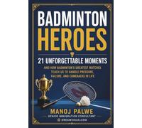 Badminton Heroes: 21 Unforgettable Moments: 21 Unforgettable Moments and How Badminton's Greatest Matches Teach Us to Handle Pressure, Failure, and ... lessons of the game, in young hands.)