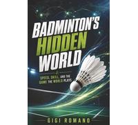 Badminton's Hidden World: Speed, Skill, and the Game the World Plays
