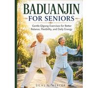 BADUANJIN FOR SENIORS: Gentle Qigong Exercises for Better Balance, Flexibility, and Daily Energy