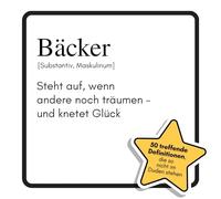 Bäcker: Steht auf, wenn andere noch träumen - und knetet Glück. Das lustige Geschenkbuch für Mann, Frau, Kollege, Freund zu Geburtstag, Weihnachten