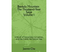 Baekdu Mountain : The Thousand-Year Saga Volume 1: A Novel of Volcanoes, Corruption, and the Cracks We Cannot See