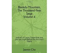 Baekdu Mountain, The Thousand-Year Saga Volume 4: A Novel of Cracks, Cassandras, and the Last Night Before the Mountain Opens