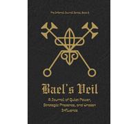 Bael's Veil: A Journal of Quiet Power, Strategic Presence, and Unseen Influence
