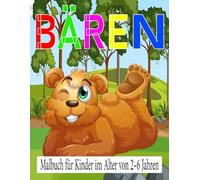 Bären-Malbuch für Kinder im Alter von 2-6 Jahren: Glücklich Bären-Malbuch für Kinder, schönes Bären-Malbuch für Kinder, lustiges und niedliches Bären-Malbuch für Kinder