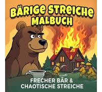 Bärige Streiche Malbuch - frecher Bär & chaotische Streiche: 45 lustige Ausmalbilder mit einem frechen Bären, chaotischen Streichen und tierischen Freunden - Malspaß für Kinder ab 4 Jahren