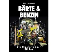 Bärte & Benzin: Die Biografie über ZZ Top. Komplett in Farbe