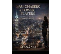 BAG CHASERS & POWER PLAYERS: Five Women. One City. The Cost of Winning.