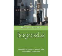 Bagatelle: Dialoghi per coloro a cui una sola verità non è sufficiente