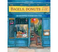 Bagels, donuts & Cie: 50 recettes comme aux USA