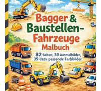 Bagger & Baustellen-Fahrzeug Malbuch: Große Maschinen, spannende Baustellen und jede Menge Malspaß!: 1