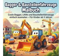 Bagger & Baustellenfahrzeuge Malbuch: Coole Bagger, LKWs und Baustellenfahrzeuge einfach ausmalen - Für Kinder ab 3 Jahren