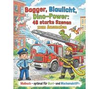 Bagger, Blaulicht, Dino-Power: 48 starke Motive zum Ausmalen: Hier ist für jeden was dabei. Das große Bagger, Blaulicht, Dinos, Luftfahrt, Motorsport Malbuch