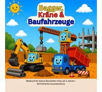 Bagger, Kräne & Baufahrzeuge: Malbuch für kleine Baustellen-Fans ab 3 Jahren - 60 fröhliche Ausmalmotive
