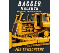 Bagger Malbuch für Erwachsene: Schwere Baumaschinen, Kräne & Baustellenfahrzeuge zum Ausmalen
