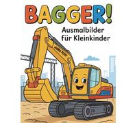 Bagger! Mein erstes großes Ausmalbuch mit Baggern, Kränen und weiteren Baustellenfahrzeugen: Für kleine Bagger-Fans - Große, einfache Motive für Kinder ab 3 Jahren