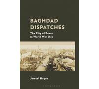 Baghdad Dispatches: The City of Peace in World War One