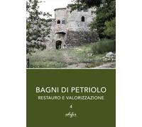 Bagni di Petriolo. Restauro e valorizzazione (Vol. 4) (Disegno, rilievo, progettazione)