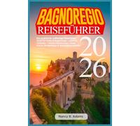 BAGNOREGIO REISEFÜHRER 2026: Der praktische, vollfarbige Reiseführer 2026 für Civita di Bagnoregio, Latium & Umbrien - Clevere Reiserouten, lokale Küche, Budgettipps & verborgene Schätze