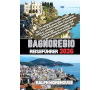 Bagnoregio Reiseführer 2026: Der ultimative Insider-Guide für Civita di Bagnoregio: verborgene Schätze, atemberaubende Panoramen, Geheimtipps, ... für unvergessliche Erlebnisse