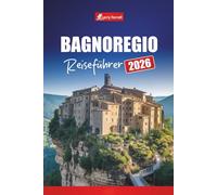 BAGNOREGIO REISEFÜHRER 2026: Entdecken Sie versteckte Dörfer, Geschichte, lokales Essen und praktische Tipps in Italien
