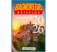 BAGNOREGIO REISGIDS 2026: De praktische full-colour reisgids 2026 voor Civita di Bagnoregio, Lazio & Umbrië - Slimme routes, lokale keuken, budgettips en verborgen parels