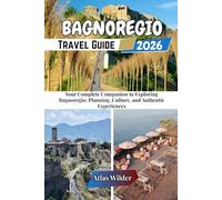 BAGNOREGIO TRAVEL GUIDE 2026: Your Complete Companion to Exploring Bagnoregio: Planning, Culture, and Authentic Experiences