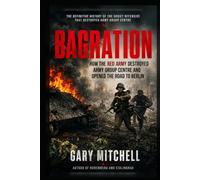 BAGRATION: How the Red Army Destroyed Army Group Centre and Opened the Road to Berlin (Eastern Front Inferno 1941-1945)