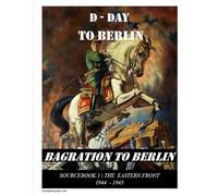 Bagration to Berlin: WWII Eastern Front (D-Day To Berlin)