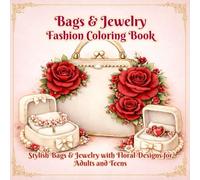 Bags & Jewelry Fashion Coloring Book: Stylish Bags & Jewelry with Floral Designs for Adults and Teens (Fashion Floral Coloring Series)