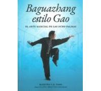 Baguazhang Estilo Gao. El Arte Marcial De Las Ocho Palmas