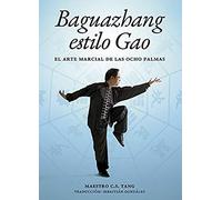 Baguazhang Estilo Gao (El Arte Marcial De Las Ocho Palmas) (ARTES MARCIALES)