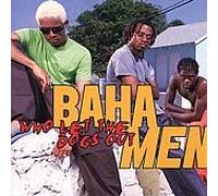 Baha Men - Who Let the Dogs Out / Get Ya Party on
