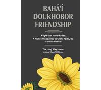 Baha'i Doukhobor Friendship: A light that Never Fades: A Pioneering Journey to Grand Forks, BC AND The Long Way Home by Linda Wlasoff Wilkinson