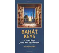 Baha'i Keys: Reconciling Jesus and Muhammad