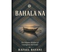 Bahala Na: The Filipino Wisdom of Courageous Surrender (The Filipino Way)