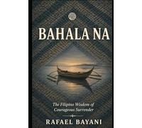 Bahala Na: The Filipino Wisdom of Courageous Surrender (The Filipino Way)