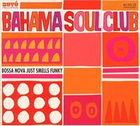 Bahama Soul Club,the - Bossa Nova Just Smells Funky
