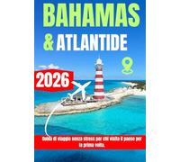 BAHAMAS & ATLANTIDE GUIDA DI VIAGGIO 2026