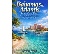 Bahamas & Atlantis Travel Guide 2026: Discover Hidden, Beaches, Luxury Resorts, Island Adventures and Insider Tips for an Unforgettable Caribbean Experience