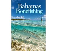 Bahamas Bonefishing: Flats, Tides and Tactics Across the Islands