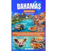 Bahamas Bucket List Travel Guide 2026: 100 Once-in-a-Lifetime Experiences, Best Beaches, P ink Sand Secrets & Where to Stay in Paradise