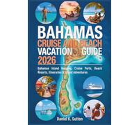 Bahamas Cruise and Beach Vacation Guide 2026: Bahamas Island Hopping, Cruise Ports, Beach Resorts, Itineraries & Island Adventures (Tropical Shores & Ocean Voyages: A Paradise Escape Series)