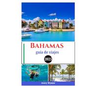 Bahamas guía de viajes 2025: Explorando playas vírgenes, las mejores aventuras y maravillas naturales como un local