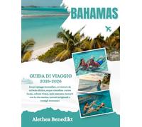 BAHAMAS GUIDA DI VIAGGIO 2025-2026: Scopri spiagge mozzafiato, avventure da un'isola all'altra, acque cristalline, cucina locale, cultura vivace, ... mercati artigianali e consigli economici