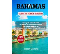 BAHAMAS GUIDE DE VOYAGE 2025/2026: Votre guide ultime du soleil, du sable et des rythmes du Junkanoo, des aventures d'île en île, du bonheur sur la ... du paradis (Discover the World Series)
