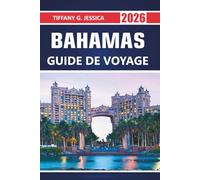 Bahamas Guide de voyage 2026: Explorer les plages insulaires, les attractions de Nassau, les festivals culturels, les marchés locaux, la cuisine ... espèces marines tropicales et les itinéraires