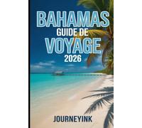 Bahamas Guide De Voyage 2026: Plages incontournables, excursions d'île en île, gastronomie locale, attractions et conseils pratiques de voyage