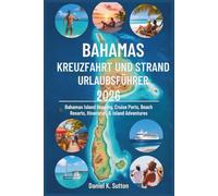 Bahamas Kreuzfahrt und Strandurlaubsführer 2026: Inselhüpfen, Kreuzfahrthäfen, Strandresorts, Reiserouten & Inselabenteuer auf den Bahamas (Tropical Shores & Ocean Voyages: A Paradise Escape Series)