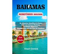 BAHAMAS REISEFÜHRER 2025/2026: Ihr ultimativer Reiseführer zu Sonne, Sand und Junkanoo-Rhythmen, Inselhüpfen-Abenteuern, Strandparadies und dem Geist des Paradieses (Discover the World Series)